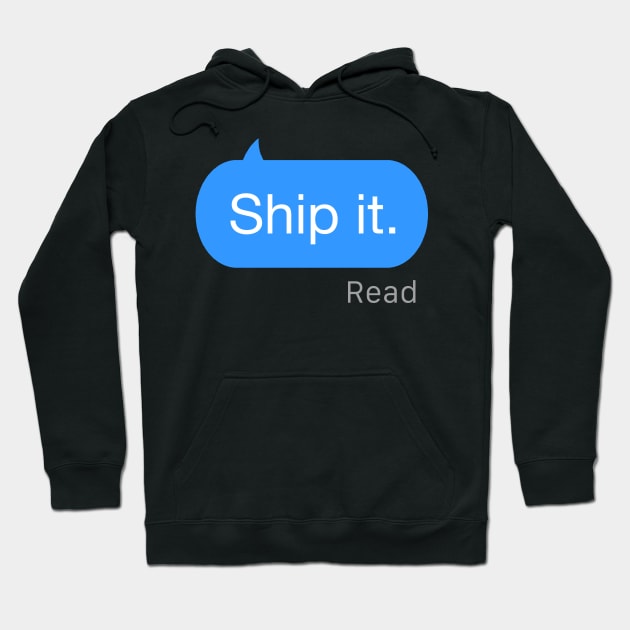 Ship it Text Hoodie by StickSicky